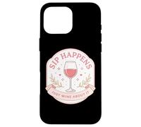 Sip Happens Just Wine About It Funny Womens Pun Joke Quote Case for iPhone 16 Pro Max