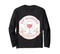 Sip Happens Just Wine About It Funny Womens Pun Joke Quote Long Sleeve T-Shirt
