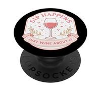 Sip Happens Just Wine About It Funny Womens Pun Joke Quote PopSockets Adhesive PopGrip