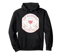 Sip Happens Just Wine About It Funny Womens Pun Joke Quote Pullover Hoodie