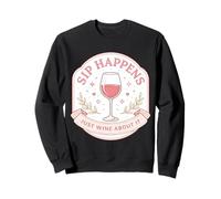 Sip Happens Just Wine About It Funny Womens Pun Joke Quote Sweatshirt