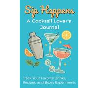 Sip Happens: The Ultimate Cocktail Journal: Track Your Favorite Drinks, Recipes, and Tasting Notes | A Fun Boozy Logbook for Bartenders, Party Hosts & Cocktail Lovers