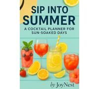 Sip In To Summer: A Cocktail planner for Sun-Soaked Days: Part of the JoyNest Cocktail Collection