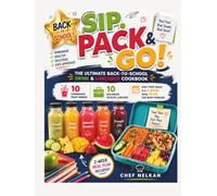 SIP, PACK & GO! (THE ULTIMATE BACK-TO-SCHOOL DRINK & LUNCHBOX COOKBOOK)