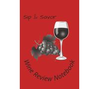 Sip & Savor - Wine Review Notebook: A Refined Log for Tasting Notes, Pairings, and Personal Favorites