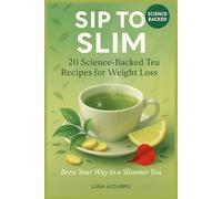 SIP TO SLIM: 20 Herbal Tea Recipes for Healthy Weight Management Science-Backed | Brew Your Way to a Slimme: Science-Supported Teas for Wellness and Vitality (Brew Your Bliss)