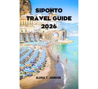 SIPONTO TRAVEL GUIDE 2026: The ultimate and most updated handbook for discovering Italy’s hidden Adriatic treasure through history, culture, coastlines, and meaningful trip (Glorious Travellers)