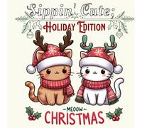 Sippin' Cute Christmas Winter Scenes Kitties & Cozy Holiday Coloring Book Edition (Sipping Cute Kitties Coloring Books)