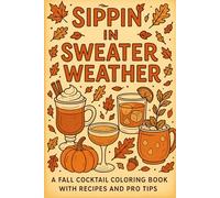Sippin' in Sweater Weather: A Fall Cocktail Coloring Book with Recipes and Pro Tips: Unwind, color, and sip your way through Autumn! Perfect for ... and Sororities (Sippin' in the Seasons)