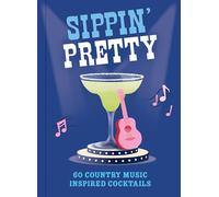 Sippin' Pretty: 60 Country Music Inspired Cocktails