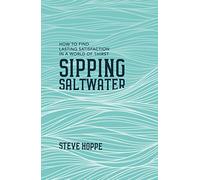 Sipping Saltwater: How to find lasting satisfaction in a world of thirst (Live Different)