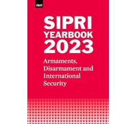 SIPRI Yearbook 2023: Armaments, Disarmament and International Security (SIPRI Yearbook Series)