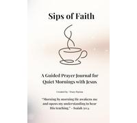 "Sips of Faith": A guided Prayer Journal for Quiet mornings with Jesus