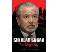 Sir Alan Sugar: The Biography