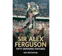 Sir Alex Ferguson Fifty Defining Fixtures