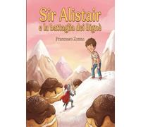 Sir Alistair e la battaglia dei Bignè: Un viaggio incredibile tra draghi, pirati, dinosauri e... ricette. (Il Mondo dei Piccoli Segreti)