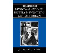 Sir Arthur Bryant and National History in Twentieth-Century Britain