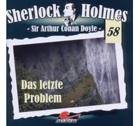 Sir Arthur Conan Doyle - Sherlock Holmes 58 - Das letzte Problem