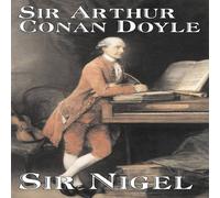 Sir Arthur Conan Doyle Sir Nigel by Arthur Conan Doyle, Fiction, Mystery Detective Sir Arthur Conan Doyle Multicolor