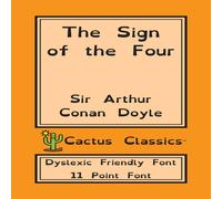 Sir Arthur Conan Doyle The Sign of the Four (Cactus Classics Dyslexic Friendly Font): 11 Sir Arthur Conan Doyle Multicolor