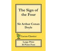 Sir Arthur Conan Doyle The Sign of the Four (Cactus Classics Large Print): 16 Point Font; Sir Arthur Conan Doyle Multicolor