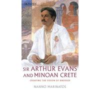 Sir Arthur Evans and Minoan Crete: Creating the Vision of Knossos (Library of Classical Studies)
