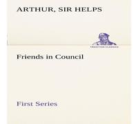 Sir Arthur Helps Friends in Council - First Series Paperback Book Sir Arthur Helps Multicolor