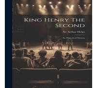 Sir Arthur Helps King Henry The Second: An Historical Drama Hardcover Book Sir Arthur Helps Multicolor