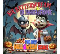 SIR BATTERSCREAM & DR. FANGTASTROPHE : The Silly Halloween Scare: A funny, colorful Halloween tale for ages 4-9, filled with giggles, candy, and just ... fun! (Halloween Monster Squad Adventures)