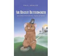 Sir Biscuit Butterworth and Other Short Stories, Poems, and Fables
