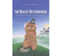 Sir Biscuit Butterworth and Other Short Stories, Poems, and Fables