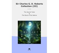 Sir Charles G. D. Roberts Collection (III): Secret Trails Native