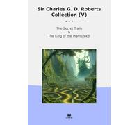 Sir Charles G. D. Roberts Collection (V): Secret Trails King Mamozekel
