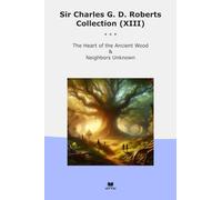 Sir Charles G. D. Roberts Collection (XIII): Heart Ancient Wood Neighbors Unknown