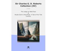 Sir Charles G. D. Roberts Collection (XV): Ledge Bald Face Reube Dare Shad Boat Tale Tide Country