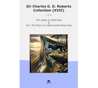Sir Charles G. D. Roberts Collection (XVII): Ledge Bald Face Backwoods Police