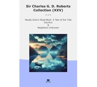 Sir Charles G. D. Roberts Collection (XXV): Reube Dare Shad Boat Tale Tide Country Neighbors Unknown