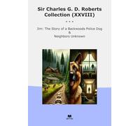 Sir Charles G. D. Roberts Collection (XXVIII): Backwoods Police Neighbors Unknown