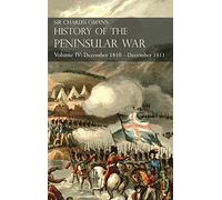 Sir Charles Oman's History of the Peninsular War Volume IV: Volume IV: December 1810 - December 1811 Masséna's Retreat, Fuentes de Oñoro, Albuera, Tarragona