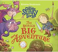 Sir Charlie Stinky Socks: The Really Big Adventure: A Funny Lift-the-Flap Picture Book About a Brave Young Knight