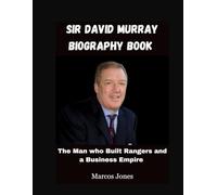 Sir David Murray Biography Book: The Man who Built Rangers and a Business Empire