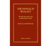Sir Donald Wolfit: His Life and Work in the Unfashionable Theatre