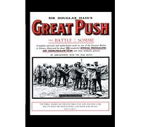 Sir Douglas Haig's Great Push. The Battle of the Somme