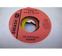 SIR DOUGLAS QUINTET 45 RPM I Wanna Be Your Mama Again / Mendocino