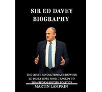 Sir Ed Davey Biography Book: The Quite Revolutionary: How Sir Ed Davey Rose from Tragedy to Transform British Politics.