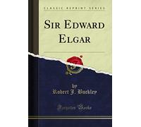 Sir Edward Elgar (Classic Reprint)