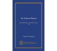 Sir Francis Bacon: poet, philosopher, statesman, lawyer, wit