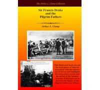 Sir Francis Drake and the Pilgrim Fathers (The Arthur L Clamp Collection)