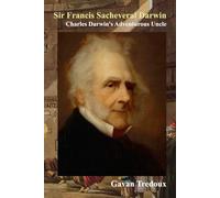 Sir Francis Sacheverel Darwin: Charles Darwin's Adventurous Uncle (Supplementary Materials for Francis Galton: a Lifetime of Exploration)