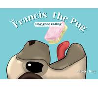 Sir Francis the Pug | Dog Gone Eating: A Funny Pug Book | Children's Book for Bedtime